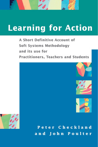 Learning For Action: A Short Definitive Account of Soft Systems Methodology, and its use for Practitioners, Teachers and Students book cover by Peter Checkland, John Poulter