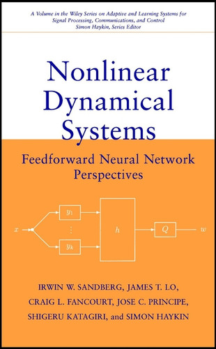 Nonlinear Dynamical Systems: Feedforward Neural Network Perspectives (Adaptive and Cognitive Dynamic Systems: Signal Processing, Learning, Communications and Control) book cover by Irwin W. Sandberg, James T. Lo, Craig L. Fancourt, José C. Principe, Shigeru Katagiri, Simon Haykin