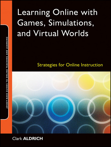 Learning Online with Games, Simulations, and Virtual Worlds: Strategies for Online Instruction (Jossey-Bass Guides to Online Teaching and Learning) book cover by Clark Aldrich