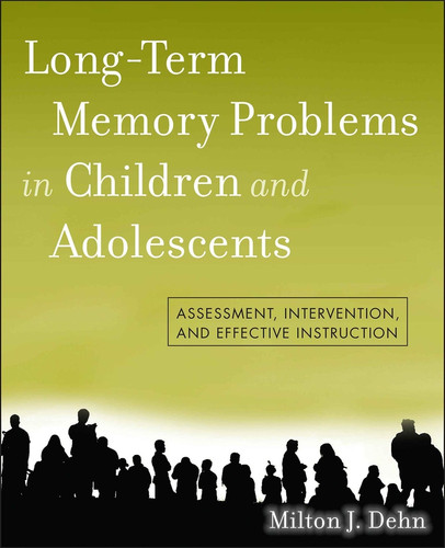 Long-Term Memory Problems in Children and Adolescents: Assessment, Intervention, and Effective Instruction book cover by Milton J. Dehn