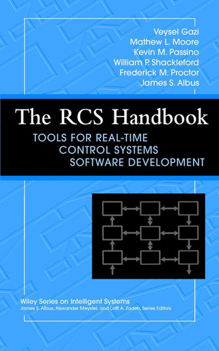 The RCS Handbook: Tools for Real-Time Control Systems Software Development (Wiley Series on Intelligent Systems) book cover by Veysel Gazi, Mathew L. Moore, Kevin M. Passino, Dave Shackleford, Frederick M. Proctor, James S. Albus