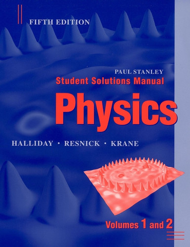 Physics, 5e Student Solutions Manual Volumes 1 and 2 book cover by David Halliday, Robert Resnick, Kenneth S. Krane, Paul Stanley