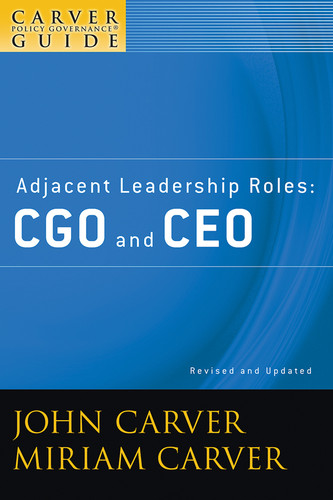 A Carver Policy Governance Guide, Adjacent Leadership Roles: CGO and CEO (J-B Carver Board Governance Series) book cover by John Carver, Miriam Carver