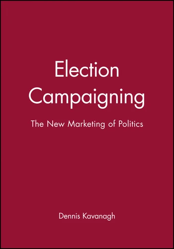 Election Campaigning: The New Marketing of Politics book cover by Dennis Kavanagh