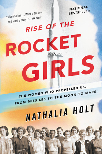Rise of the Rocket Girls: The Women Who Propelled Us, from Missiles to the Moon to Mars book cover by Nathalia Holt