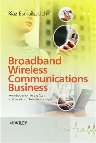 Broadband Wireless Communications Business: An Introduction to the Costs and Benefits of New Technologies book cover by Riaz Esmailzadeh