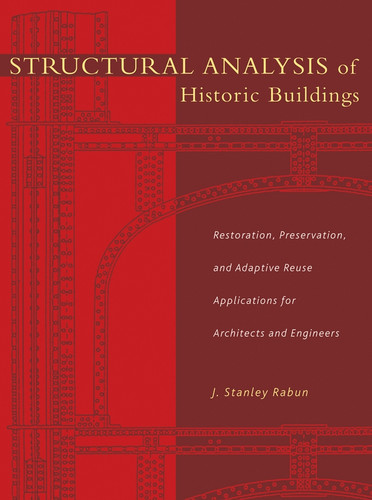 Structural Analysis of Historic Buildings: Restoration, Preservation, and Adaptive Reuse Applications for Architects and Engineers book cover by J. Stanley Rabun