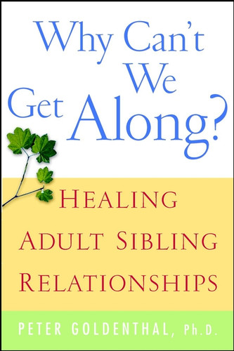 Why Can't We Get Along?: Healing Adult Sibling Relationships book cover by Peter Goldenthal