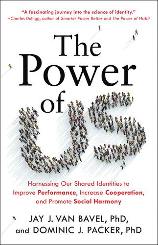 The Power of Us: Harnessing Our Shared Identities to Improve Performance, Increase Cooperation, and Promote Social Harmony book cover by Jay J. Van Bavel, Dominic J. Packer