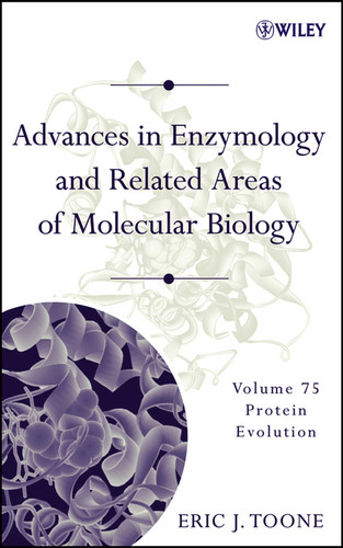 Advances in Enzymology and Related Areas of Molecular Biology, Volume 75: Protein Evolution (Advances in Enzymology and Related Areas of Molecular Biology) book cover by 
