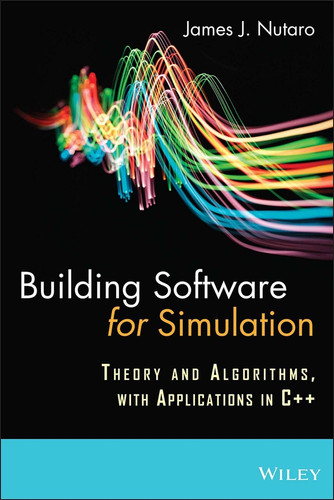 Building Software for Simulation: Theory and Algorithms, with Applications in C++ book cover by James J. Nutaro