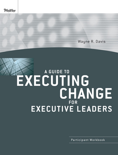 A Guide to Executing Change for Executive Leaders: Participant Workbook book cover by Wayne R. Davis