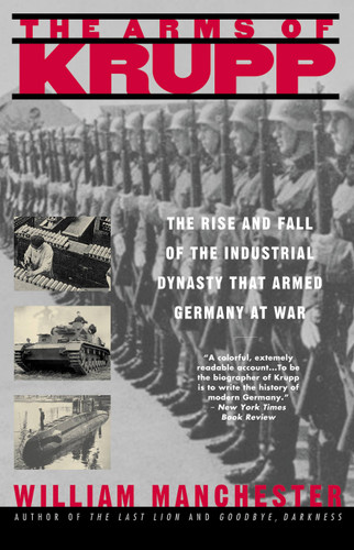 The Arms of Krupp: The Rise and Fall of the Industrial Dynasty That Armed Germany at War book cover by William Manchester