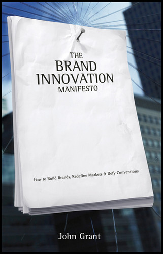 The Brand Innovation Manifesto: How to Build Brands, Redefine Markets and Defy Conventions book cover by John Grant