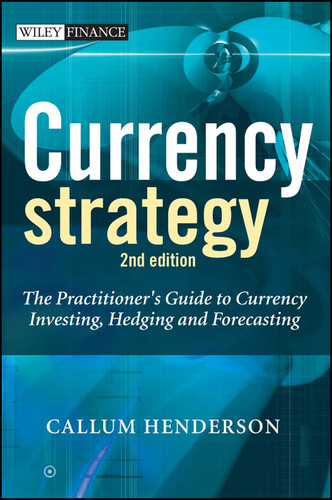 Currency Strategy: The Practitioner's Guide to Currency Investing, Hedging and Forecasting (The Wiley Finance Series) book cover by Callum Henderson