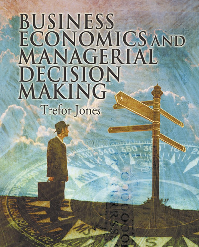 Business Economics and Managerial Decision Making book cover by Trefor Jones