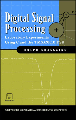 Digital Signal Processing: Laboratory Experiments Using C and the TMS320C31 DSK (Topics in Digital Signal Processing) book cover by Rulph Chassaing