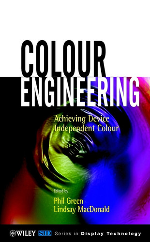Colour Engineering: Achieving Device Independent Colour (Wiley Series in Display Technology) book cover by 