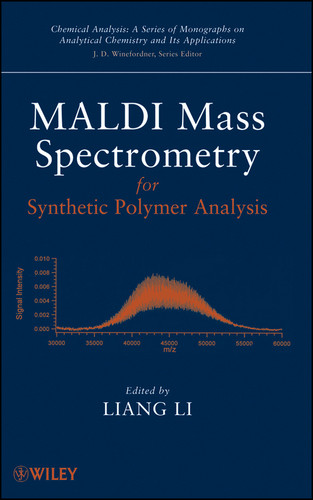 MALDI Mass Spectrometry for Synthetic Polymer Analysis (Chemical Analysis: A Series of Monographs on Analytical Chemistry and Its Applications) book cover by 