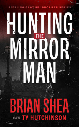 Hunting the Mirror Man (Sterling Gray FBI Profiler) book cover by Brian Shea, Ty Hutchinson