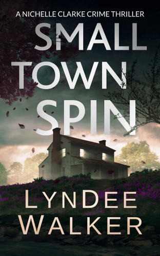 Small Town Spin: A Nichelle Clarke Crime Thriller (Nichelle Clarke) book cover by LynDee Walker