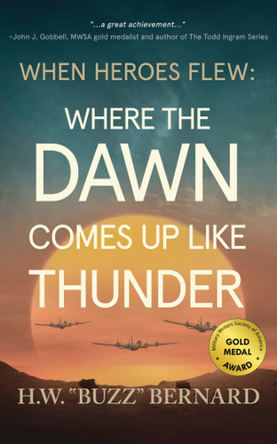 When Heroes Flew: Where the Dawn Comes Up Like Thunder (When Heroes Flew) book cover by H.W.  "Buzz" Bernard