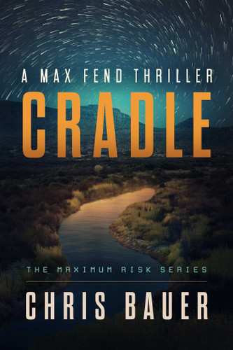 Cradle: A Max Fend Thriller (Maximum Risk Series) book cover by Chris Bauer