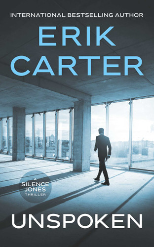 Unspoken (Silence Jones Action Thrillers) book cover by Erik Carter