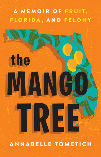 The Mango Tree: A Memoir of Fruit, Florida, and Felony book cover by Annabelle Tometich