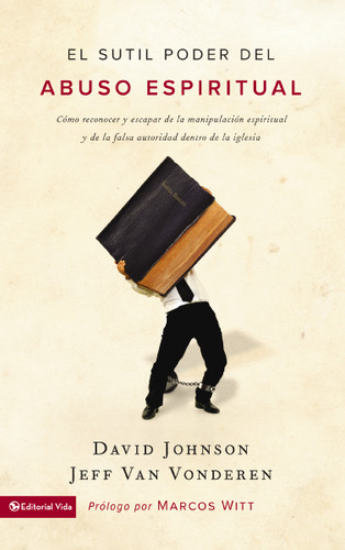 El sutil poder del abuso espiritual: Cómo reconocer y escapar de la manipulación espiritual y de la falsa autoridad dentro de la iglesia book cover by David Johnson, Jeff VanVonderen