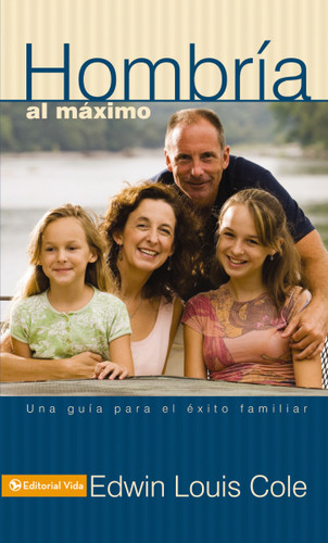 Hombría al máximo: Una guía para el éxito familiar book cover by Edwin Louis Cole