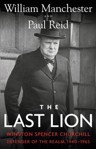The Last Lion: Winston Spencer Churchill: Defender of the Realm, 1940-1965 book cover by William Manchester, Paul Reid
