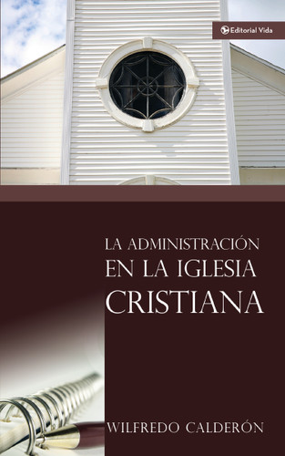 La administración en la iglesia cristiana book cover by Sr. Wilfredo Calderón
