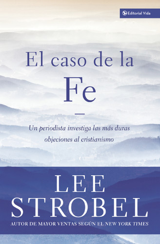 El caso de la fe: Un periodista investiga las objeciones más difíciles contra el cristianismo (Case for ... Series) book cover by Lee Strobel