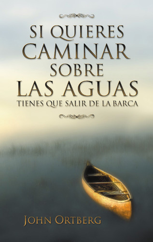 Si quieres caminar sobre las aguas tiene que salir de la barca book cover by John Ortberg