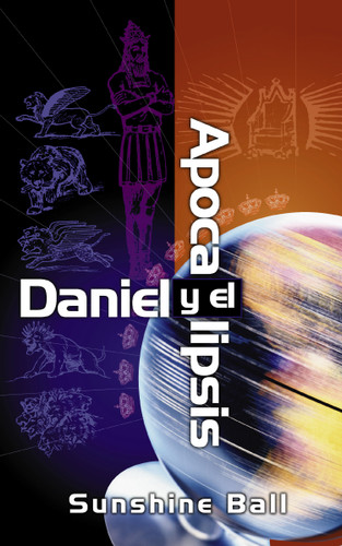 Daniel y el Apocalipsis: El plan de Dios en las profecías de las naciones del mundo, el futuro del pueblo de Israel, la iglesia y los gentiles book cover by Sunshine Ball