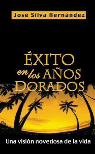 Éxito en los años dorados: Una visión novedosa de la Vida book cover by Rvdo José Silva-Hernandez