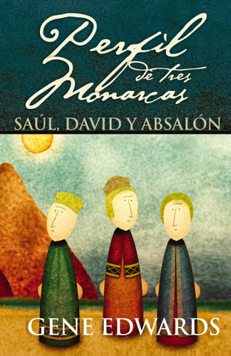 Perfil de tres monarcas: Saúl, David y Absalón book cover by Gene Edwards