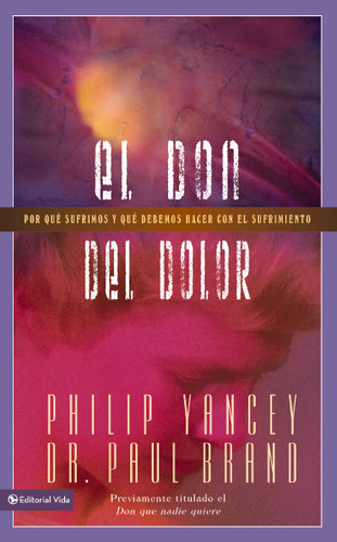 El don del dolor: Por qué sufrimos y qué debemos hacer con el sufrimiento book cover by Philip Yancey