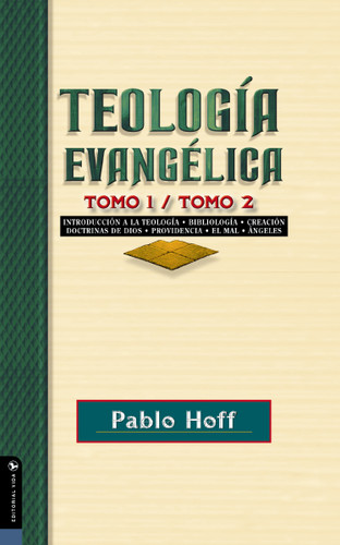Teología evangélica, tomo 1 y tomo 2: Introducción a la teología, bibliología, creación, doctrinas de Dios, providencia, el mal, ángeles. book cover by Pablo Hoff