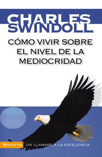 Cómo vivir sobre el nivel de la mediocridad: Un llamado a la excelencia book cover by Charles R. Swindoll