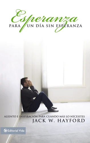 Esperanza para un día sin esperanza: Aliento e inspiración para cuando más lo necesites book cover by Jack W. Hayford