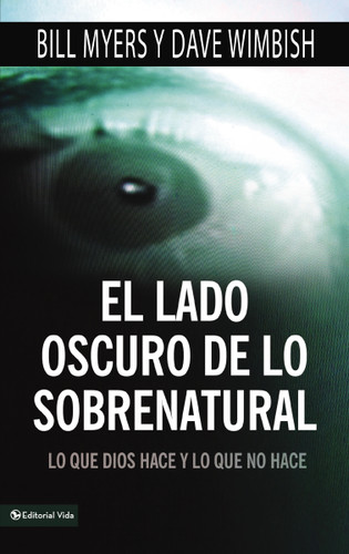 El lado oscuro de lo sobrenatural: Lo que Dios hace y lo que no hace book cover by Bill Myers, David Wimbish