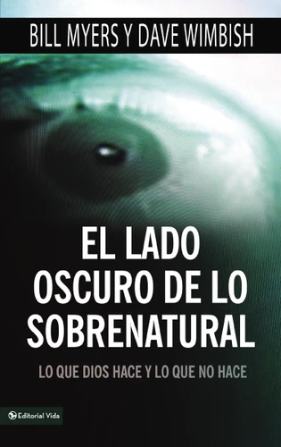 El lado oscuro de lo sobrenatural: Lo que Dios hace y lo que no hace book cover by Bill Myers, David Wimbish