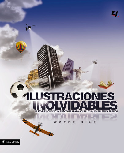 Ilustraciones inolvidables: Historias, cuentos y anécdotas para aquellos que hablan en público (Especialidades Juveniles) book cover by Wayne Rice