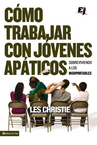 Cómo trabajar con jóvenes apáticos: Sobreviviendo a los insoportables (Especialidades Juveniles) book cover by Les Christie