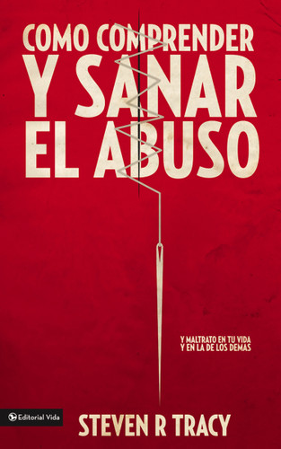 Cómo comprender y sana el abuso: y maltrato en tu vida y en la de los demás book cover by Steven R. Tracy