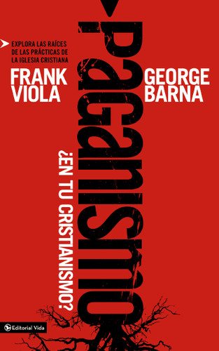 Paganismo, ¿en tu cristianismo?: Explora las raíces de las prácticas de la iglesia cristiana book cover by Frank Viola, George Barna