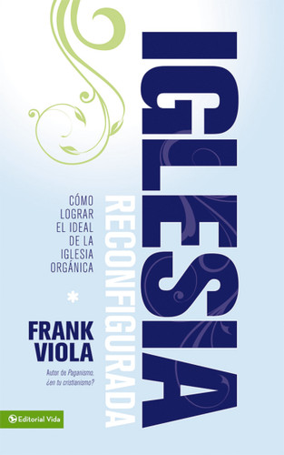Iglesia reconfigurada: Cómo lograr el ideal de la iglesia orgánica book cover by Frank Viola