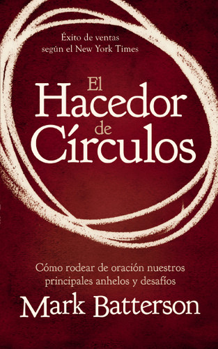 El hacedor de círculos: Cómo rodear de oración nuestros principales anhelos y desafíos book cover by Mark Batterson